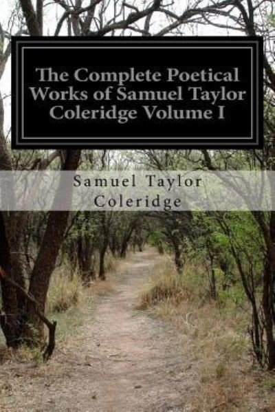 Cover for Samuel Taylor Coleridge · The Complete Poetical Works of Samuel Taylor Coleridge Volume I (Paperback Book) (2015)