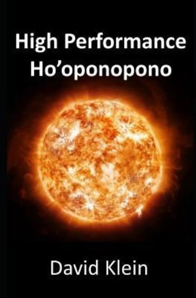 High Performance Ho'oponopono : 25 Practical Methods for Experiencing Results - David Klein - Böcker - Independently published - 9781519080141 - 2018
