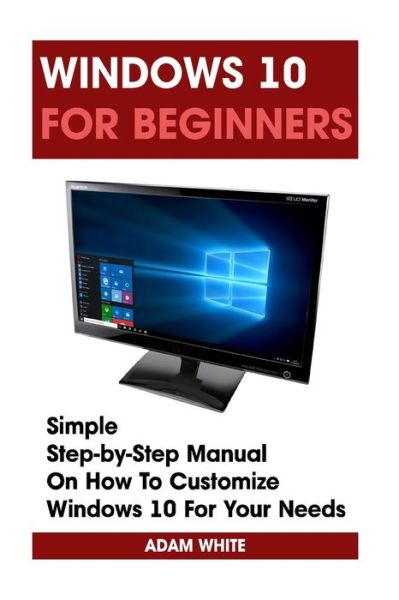 Cover for Adam White · Windows 10 For Beginners (Pocketbok) (2015)