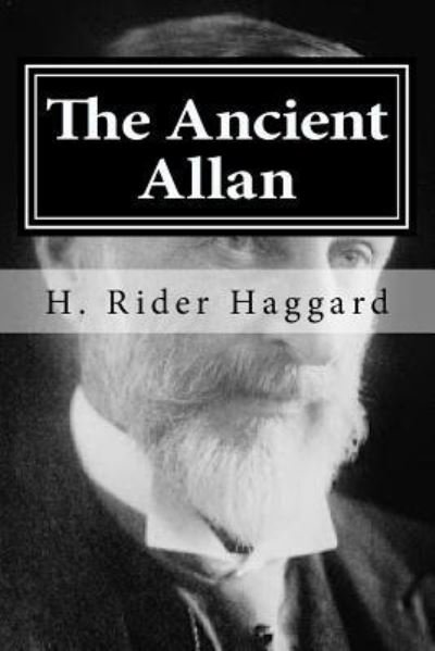 The Ancient Allan - Sir H Rider Haggard - Boeken - Createspace Independent Publishing Platf - 9781519754141 - 8 december 2015