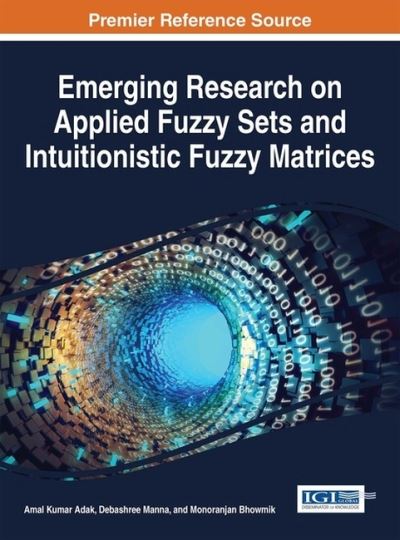 Emerging Research on Applied Fuzzy Sets and Intuitionistic Fuzzy Matrices - Amal Kumar Adak - Bøger - IGI Global - 9781522509141 - 17. november 2016