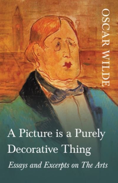 Cover for Oscar Wilde · A Picture is a Purely Decorative Thing - Essays and Excerpts on The Arts (Paperback Bog) (2020)
