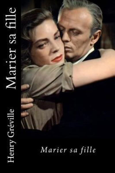 Marier sa fille - Henry Greville - Książki - Createspace Independent Publishing Platf - 9781535594141 - 30 lipca 2016