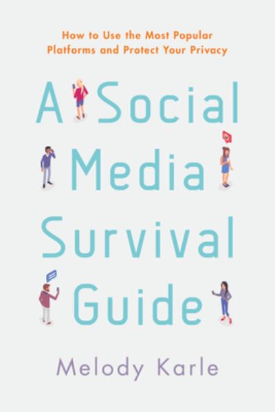 Cover for Melody Karle · A Social Media Survival Guide: How to Use the Most Popular Platforms and Protect Your Privacy (Paperback Book) (2022)