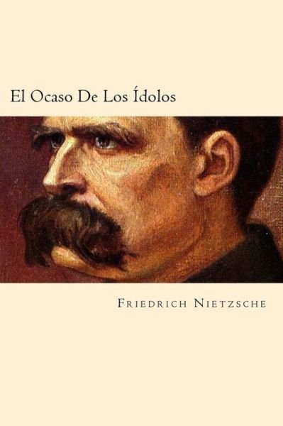 Cover for Friedrich Wilhelm Nietzsche · El Ocaso De Los Idolos (Paperback Bog) [Spanish edition] (2016)