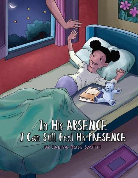 In His Absence I Can Still Feel His Presence - Jalisa Rose Smith - Books - Createspace Independent Publishing Platf - 9781540460141 - November 18, 2016