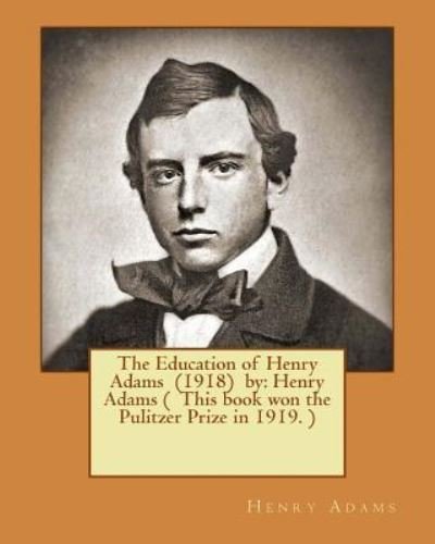 Cover for Henry Adams · The Education of Henry Adams (1918) by (Paperback Book) (2017)