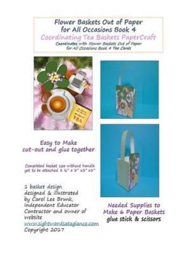 Cover for Carol Lee Brunk · Flower Baskets Out of Paper for All Occasions Book 4 Coordinating Tea Baskets (Paperback Bog) (2017)