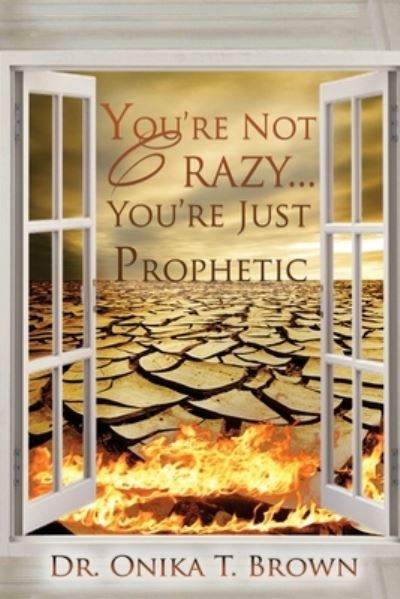 Cover for Onika T Brown · You're Not Crazy, You're Just Prophetic (Paperback Book) (2012)