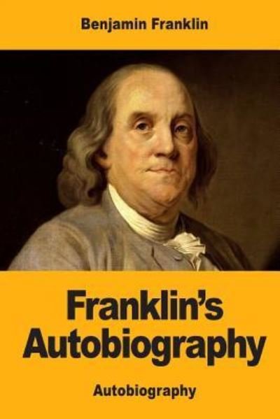 Franklin's Autobiography - Benjamin Franklin - Bøger - Createspace Independent Publishing Platf - 9781546567141 - 9. maj 2017