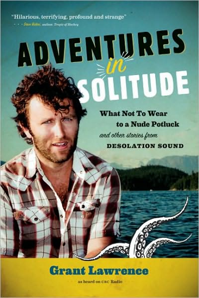 Cover for Grant Lawrence · Adventures in Solitude: What Not to Wear to a Nudist Potluck &amp; Other Stories from Desolation Sound (Taschenbuch) (2010)