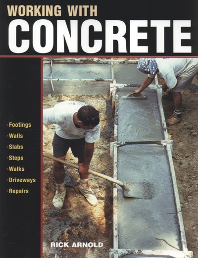 Working with Concrete - R Arnold - Kirjat - Taunton Press Inc - 9781561586141 - torstai 15. toukokuuta 2003