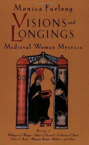 Visions and Longings: Medieval Women Mystics - Monica Furlong - Books - Shambhala - 9781570623141 - April 15, 1997