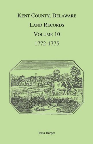 Cover for Irma Harper · Kent County, Delaware Land Records, Volume 10: 1772-1775 (Paperback Bog) (2009)