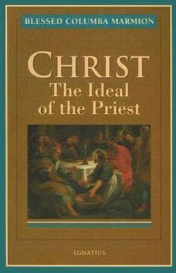Christ: the Ideal of the Priest - Dom Columba Marmion - Books - Ignatius Press - 9781586170141 - September 13, 2005