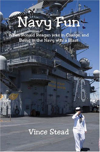 Navy Fun - when Ronald Reagan Was in Charge, and Being in the Navy Was a Blast - Vince Stead - Books - E-BookTime, LLC - 9781598245141 - April 19, 2007
