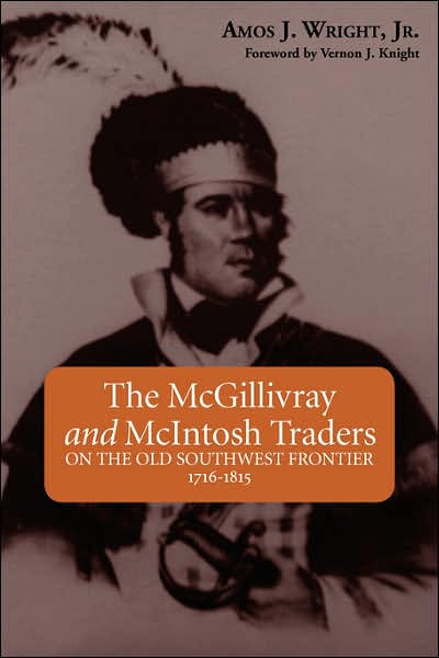 Cover for Amos Wright Jr. · The Mcgillivray and Mcintosh Traders: on the Old Southwest Frontier 1716-1815 (Paperback Book) (2007)