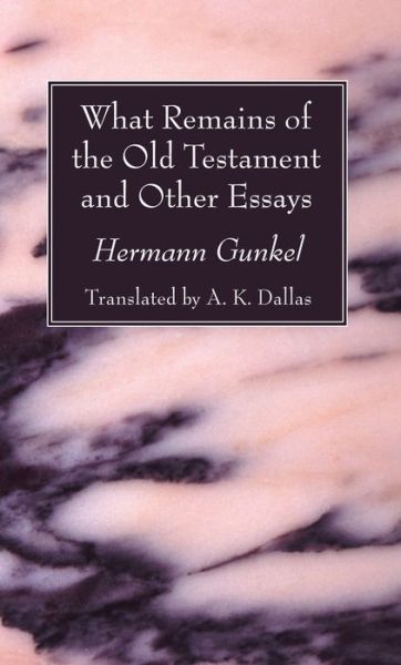 Cover for Hermann Gunkel · What Remains of the Old Testament and Other Essays (Paperback Book) (2016)