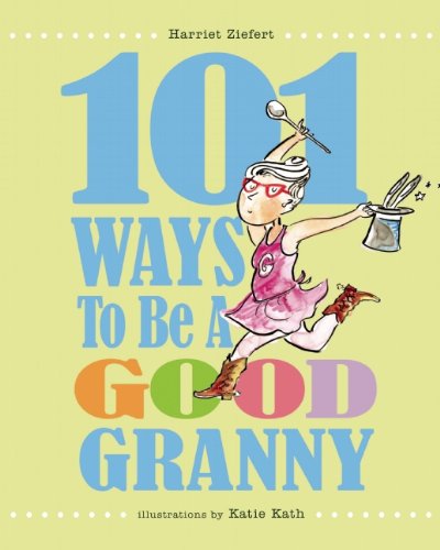 Cover for Harriet Ziefert · 101 Ways to Be a Good Granny (Hardcover Book) (2015)