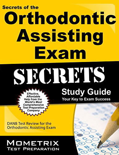 Cover for Danb Exam Secrets Test Prep Team · Secrets of the Orthodontic Assisting Exam Study Guide: Danb Test Review for the Orthodontic Assisting Exam (Mometrix Test Preparation) (Paperback Book) (2010)