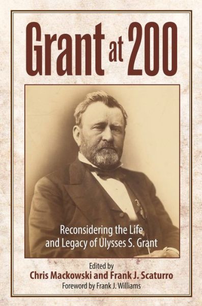 Cover for Chris Mackowski · Grant at 200: Reconsidering the Life and Legacy of Ulysses S. Grant (Hardcover Book) (2023)