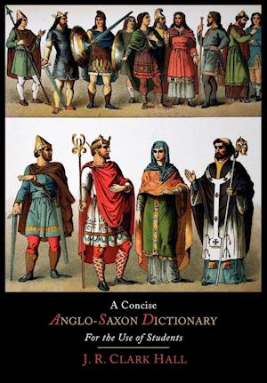 A Concise Anglo-Saxon Dictionary for the Use of Students - J R Clark Hall - Books - Martino Fine Books - 9781614273141 - June 20, 2012