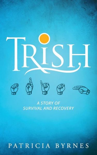 Cover for Patricia Byrnes · Trish: A Story of Survival and Recovery (Paperback Book) (2020)