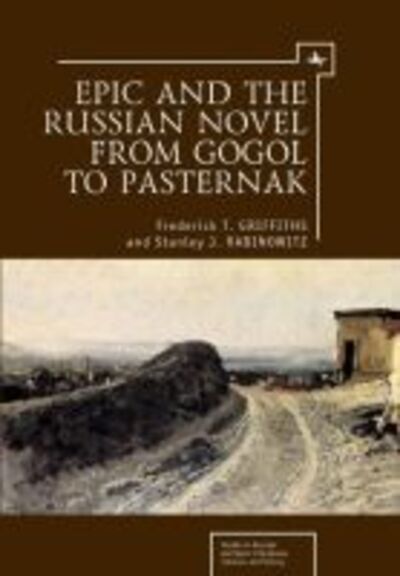 Cover for Frederick T. Griffiths · Epic and the Russian Novel from Gogol to Pasternak - Studies in Russian and Slavic Literatures, Cultures, and History (Paperback Book) (2018)