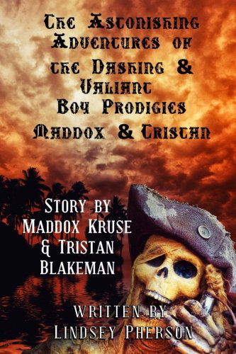 Cover for Lindsey Pherson · Astonishing Adventures of the Dashing &amp; Valiant Boy Prodigies Maddox &amp; Tristan (Paperback Book) (2013)