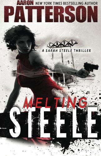 Cover for Aaron Patterson · Melting Steele: a Sarah Steele Legal Thriller (A Sarah Steele Thriller) (Taschenbuch) (2014)