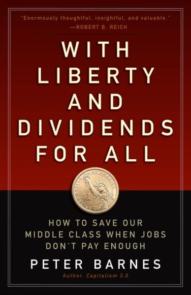 Cover for Peter Barnes · With Liberty and Dividends for All: How to Save Our Middle Class When Jobs Don't Pay Enough (Pocketbok) (2014)