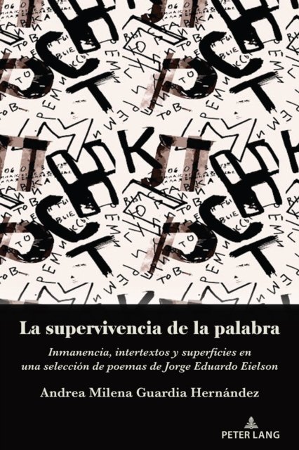 Cover for Andrea Milena Guardia Hernandez · La Supervivencia de la Palabra : Inmanencia, Intertextos Y Superficies En Una Seleccion de Poemas de Jorge Eduardo Eielson (Paperback Book) (2023)