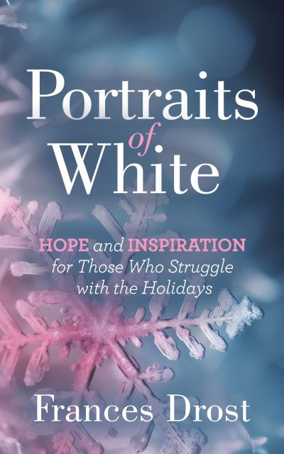 Frances Drost · Portraits of White: Hope and Inspiration for Those Who Struggle with the Holidays (Paperback Book) (2024)