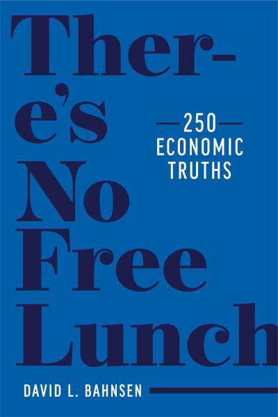 Cover for David L. Bahnsen · There's No Free Lunch: 250 Economic Truths (Hardcover Book) (2022)
