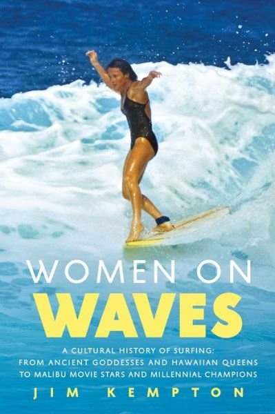 Cover for Jim Kempton · Women on Waves: A Cultural History of Surfing: From Ancient Goddesses and Hawaiian Queens to Malibu Movie Stars and Millennial Champions (Paperback Book) (2022)