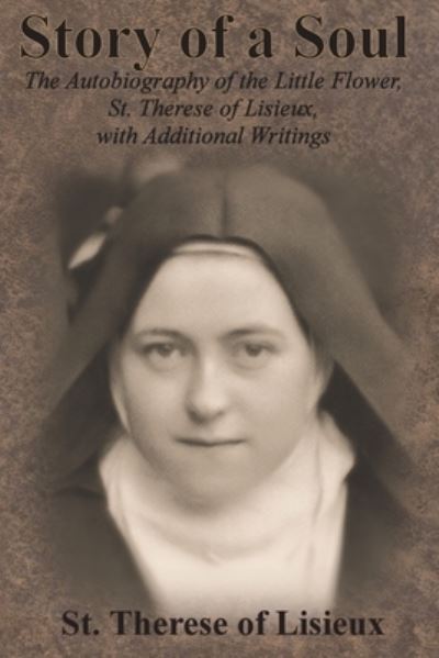 Cover for St Therese of Lisieux · Story of a Soul: The Autobiography of the Little Flower, St. Therese of Lisieux, with Additional Writings (Paperback Book) (1922)