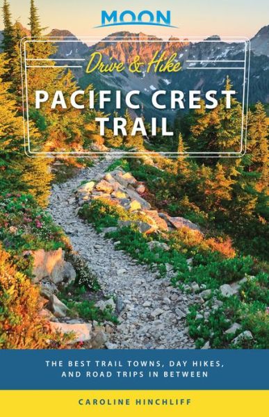 Cover for Caroline Hinchliff · Moon Drive &amp; Hike Pacific Crest Trail (First Edition): The Best Trail Towns, Day Hikes, and Road Trips In Between (Paperback Bog) (2020)