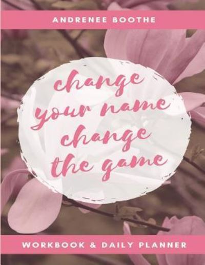 Cover for Boothe Andrenee · Change Your Name, Change the Game (Paperback Book) (2017)