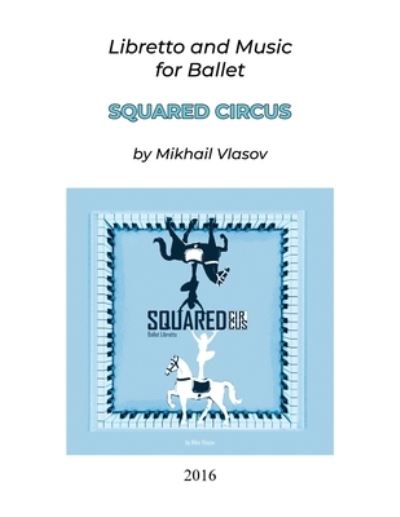 Squared Circus - Mikhail Vlasov - Livros - Dorrance Publishing Co. - 9781645301141 - 16 de dezembro de 2019