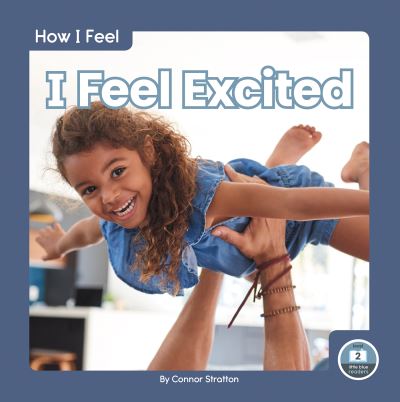 I Feel Excited - How I Feel - Connor Stratton - Książki - North Star Editions - 9781646193141 - 2021