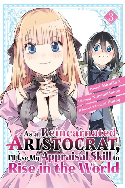 Cover for Natsumi Inoue · As a Reincarnated Aristocrat, I'll Use My Appraisal Skill to Rise in the World 3  (manga) - As a Reincarnated Aristocrat, I'll Use My Appraisal Skill to Rise in the World (Paperback Book) (2023)