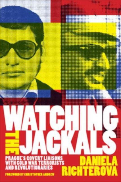 Cover for Daniela Richterova · Watching the Jackals: Prague's Covert Liaisons with Cold War Terrorists and Revolutionaries - Georgetown Studies in Intelligence History (Paperback Bog) (2025)