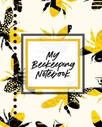 Cover for Paige Cooper · My Beekeeping Notebook: For Beginners Queen Catcher Honey Agriculture (Paperback Book) (2020)