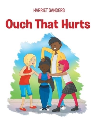 Ouch That Hurts - Harriet Sanders - Livres - Page Publishing, Inc. - 9781662454141 - 1 décembre 2021
