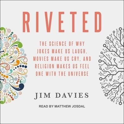 Cover for Jim Davies · Riveted Lib/E : The Science of Why Jokes Make Us Laugh, Movies Make Us Cry, and Religion Makes Us Feel One with the Universe (CD) (2017)