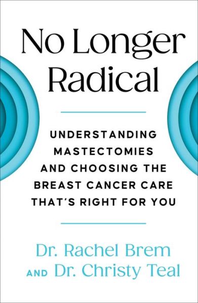 Cover for Rachel Brem · No Longer Radical: Understanding Mastectomies and Choosing the Breast Cancer Care That's Right For You (Hardcover Book) (2023)