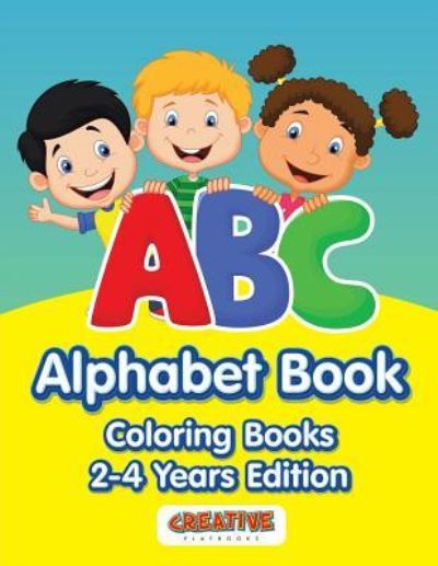 ABC Alphabet Book - Coloring Books 2-4 Years Edition - Creative Playbooks - Books - Creative Playbooks - 9781683231141 - February 7, 2016