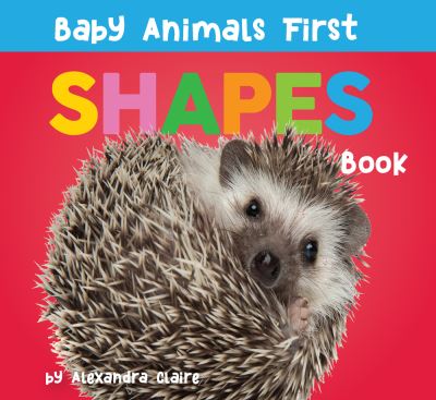 Baby Animals First Shapes Book - Baby Animals First Series - Alexandra Claire - Books - The Collective Book Studio - 9781685550141 - October 11, 2022