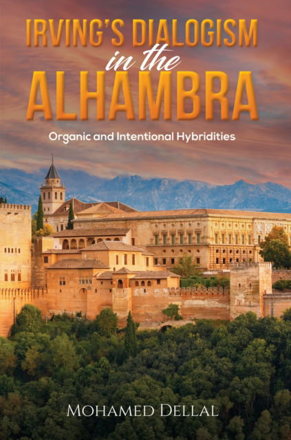 Cover for Mohamed Dellal · Irving’s Dialogism in the Alhambra: Organic and Intentional Hybridities (Paperback Book) (2024)