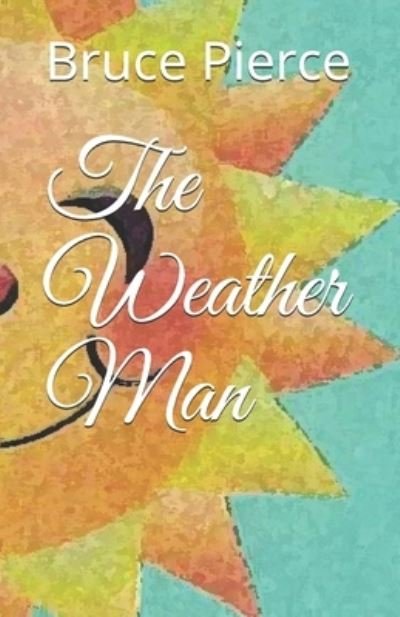 Cover for Bruce Pierce · The Weather Man (Paperback Book) (2019)